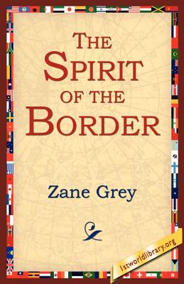 The Spirit of the Border - Grey, Zane, and 1stworld Library (Editor)