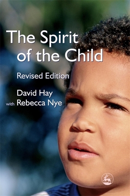 The Spirit of the Child: Revised Edition - Hay, David, and Nye, Rebecca