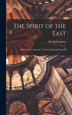 The Spirit of the East: Illustrated in a Journal of Travels Through Roumeli - Urquhart, David