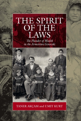 The Spirit of the Laws: The Plunder of Wealth in the Armenian Genocide - Akam, Taner, and Kurt, Umit
