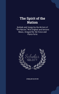 The Spirit of the Nation: Ballads and Songs by the Writers of "The Nation," Wth Original and Ancient Music, Arraged for the Voice and Piano-Forte