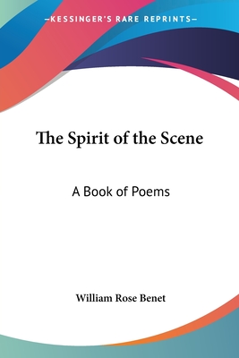 The Spirit of the Scene: A Book of Poems - Benet, William Rose