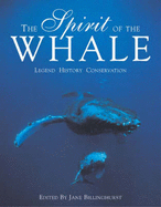 The Spirit of the Whale: Legend, History, Conservation - Billinghurst, Jane (Editor)