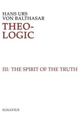 The Spirit of Truth - Balthasar, Hans Urs von, and Harrison, Graham (Translated by)