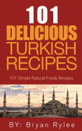 The Spirit of Turkey 101 Turkish Recipes: Simple and Delicious Turkish Recipes for the Entire Family