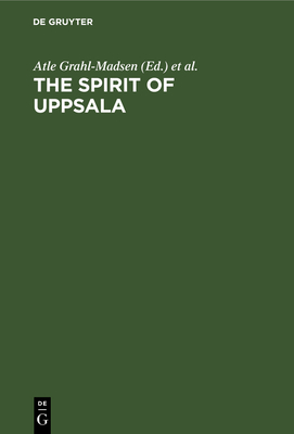 The Spirit of Uppsala: Proceedings of the Joint Unitar-Uppsala University Seminar on International Law and Organization for a New World Order (Jus 81) Uppsala 9-18 June 1981 - Grahl-Madsen, Atle (Editor), and Toman, Jiri (Editor)
