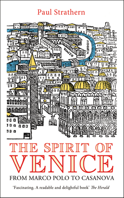 The Spirit of Venice: From Marco Polo to Casanova - Strathern, Paul