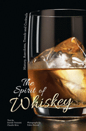 The Spirit of Whisky: History, Anecdotes, Trends and Cocktails