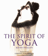 The Spirit of Yoga - Phillips, Kathy