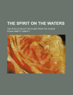 The Spirit on the Waters: The Evolution of the Divine from the Human