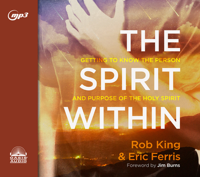 The Spirit Within: Getting to Know the Person and the Purpose of the Holy Spirit - King, Rob, and Ferris, Eric, and Batchelar, Brandon (Narrator)