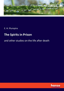 The Spirits in Prison: and other studies on the life after death