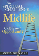The Spiritual Challenge of Midlife: Crisis and Opportunity - Grun, Anselm, and Asen, Bernhard A (Translated by)