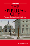 The Spiritual City: Theology, Spirituality, and the Urban