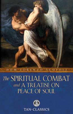 The Spiritual Combat: and a Treatise on Peace of Soul - Scupoli, Dom Lorenzo, and Lester, William, Ma (Translated by), and Mohan, Robert (Translated by)