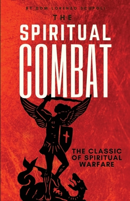The Spiritual Combat: The Classic Manual on Spiritual Warfare - Smith, Scott L, Jr. (Editor), and Scupoli, Lorenzo