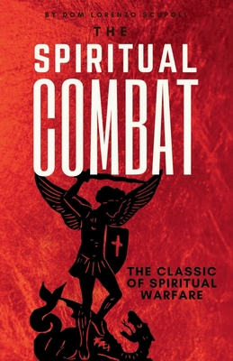 The Spiritual Combat: The Classic Manual on Spiritual Warfare - Scupoli, Dom Lorenzo