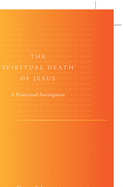 The 'Spiritual Death' of Jesus: A Pentecostal Investigation
