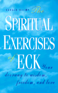 The Spiritual Exercises of Eck: Your Doorway to Wisdom, Freedom, and Love