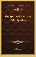 The Spiritual Exercises Of St. Ignatius