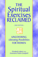 The Spiritual Exercises Reclaimed, 2nd Edition: Uncovering Liberating Possibilities for Women