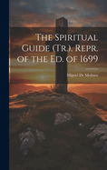 The Spiritual Guide (Tr.). Repr. of the Ed. of 1699