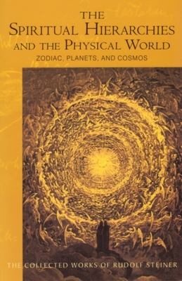 The Spiritual Hierarchies and the Physical World: Zodiac, Planets & Cosmos (Cw 110) - Steiner, Rudolf, Dr., and Bamford, Christopher (Introduction by), and Gates, Jann W (Revised by)