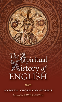 The Spiritual History of English - Thornton-Norris, Andrew