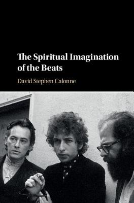 The Spiritual Imagination of the Beats - Calonne, David Stephen