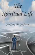 The Spiritual life: Clarifying the Confusion