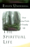 The Spiritual Life: Great Spiritual Truths for Everyday Life