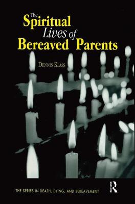 The Spiritual Lives of Bereaved Parents - Klass, Dennis