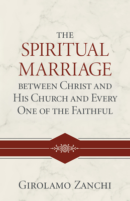 The Spiritual Marriage Between Christ and His Church and Every One of the Faithful - Zanchi, Girolamo