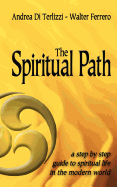 The Spiritual Path: A Step by Step Guide to Spiritual Life in the Modern World
