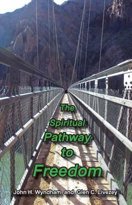 The Spiritual Pathway to Freedom - Livezey, Glen C, and Livezey, Auriel Wyndham