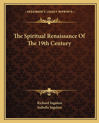 The Spiritual Renaissance Of The 19th Century - Ingalese, Richard, and Ingalese, Isabella