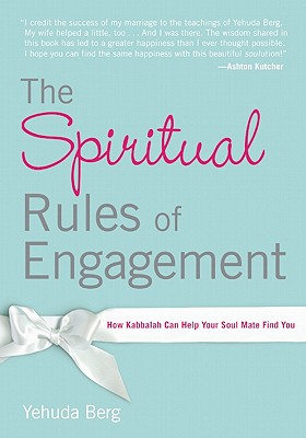 The Spiritual Rules of Engagement: How Kabbalah Can Help Your Soul Mate Find You - Berg, Yehuda