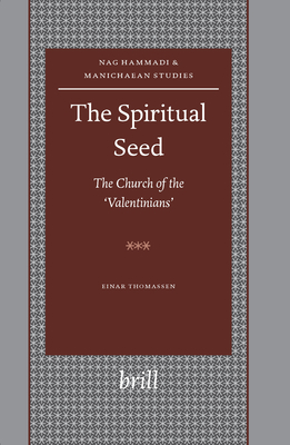 The Spiritual Seed -- The Church of the 'Valentinians' - Thomassen, Einar