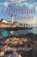 The Spiritual Traveler: Boston and New England: A Guide to Sacred Sites and Peaceful Places