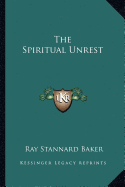 The Spiritual Unrest - Baker, Ray Stannard