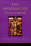 The Spirituality of the Cross - Veith, Gene Edward, Jr.