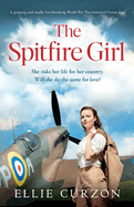 The Spitfire Girl: A gripping and totally heartbreaking World War Two historical fiction saga