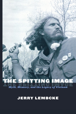 The Spitting Image: Myth, Memory, and the Legacy of Vietnam - Lembcke, Jerry