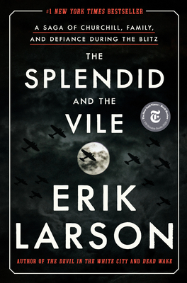 The Splendid and the Vile: A Saga of Churchill, Family, and Defiance During the Blitz - Larson, Erik