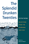 The Splendid Drunken Twenties: Selections from the Daybooks, 1922-30