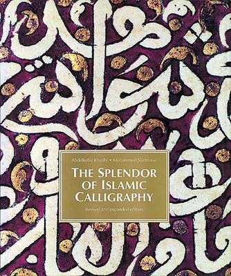 The Splendor of Islamic Calligraphy - Khatibi, Abdelkebir, and Sijelmassi, Mohammed