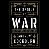 The Spoils of War: Power, Profit and the American War Machine