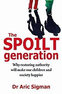The Spoilt Generation: Standing Up to Our Demanding Children