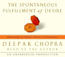 The Spontaneous Fulfillment of Desire: Harnessing the Infinite Power of Coincidence