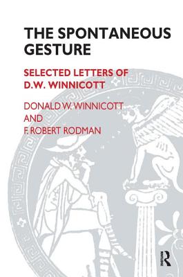 The Spontaneous Gesture: Selected Letters of D.W. Winnicott - Rodman, F Robert, and Winnicott, Donald W